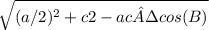 \sqrt{(a/2)^{2}  + c2 - ac·cos(B)}