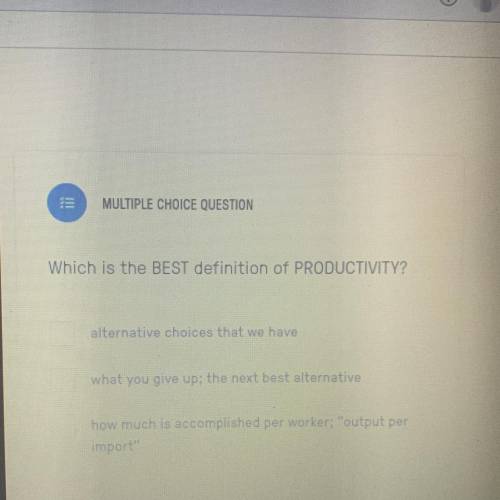 Which is the BEST definition of PRODUCTIVITY?