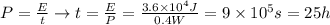 P= \frac Et \rightarrow t= \frac E P = \frac {3.6\times 10^4J}{0.4W}= 9\times 10^5s = 25h