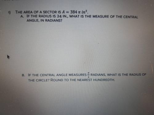 THE AREA OF A SECTOR IS A = 384 in².

A. IF THE RADIUS IS 24 IN., WHAT IS THE MEASURE OF THE CENTR