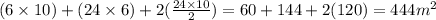(6 \times 10) + (24 \times 6) + 2 ( \frac{24 \times 10}{2} ) = 60 + 144 + 2(120) = 444 {m}^{2}