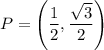 P=\left(\dfrac{1}{2},\dfrac{\sqrt{3}}{2}\right)