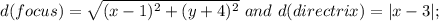 d(focus)=\sqrt{(x-1)^2+(y+4)^2} \ and \ d(directrix)=|x-3|;