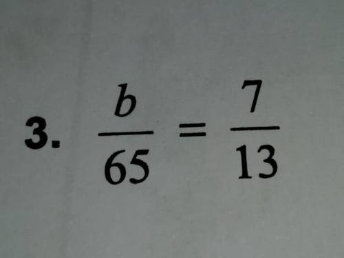 Use multiplcation to solve the proportion. b/65 = 7/13