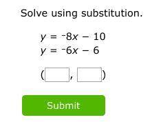Solve using substitution.
y = –8x − 10
y = –6x − 6