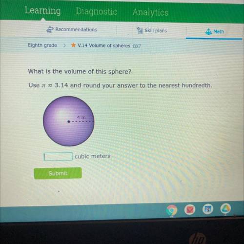 What is the volume of this sphere?

Use a ~ 3.14 and round your answer to the nearest hundredth.
4