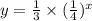 y =  \frac{1}{3}  \times ( \frac{1}{4} ) ^{x}