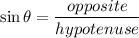 \sin\theta=\displaystyle\frac{opposite}{hypotenuse}