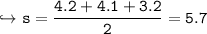 \\ \tt\hookrightarrow s=\dfrac{4.2+4.1+3.2}{2}=5.7