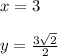 x =3 \\   \\ y =  \frac{3 \sqrt{2} }{2}