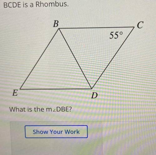 BCDE is a Rhombus.
B
С
55°
E
D
What is the mDBE?