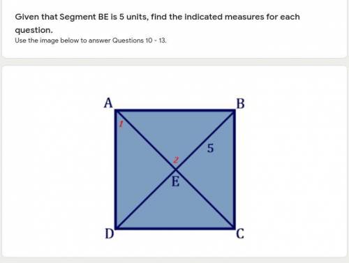 Help PLEASEEEE

Given that Segment BE is 5 units, find the indicated measures for Angle 1, Angle 2