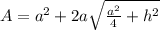 A=a^2+2a\sqrt{\frac{a^2}{4}+h^2}