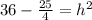 36-\frac{25}{4}=h^2