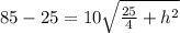 85-25=10\sqrt{\frac{25}{4}+h^2}
