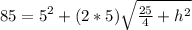 85=5^2+(2*5)\sqrt{\frac{25}{4}+h^2}