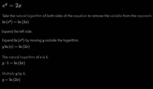 The equation e^y= 2x is equivalent to
y = In 2
y = In x
y = In 2x