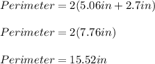 Perimeter=2(5.06in+2.7in)\\\\Perimeter=2(7.76in)\\\\Perimeter=15.52in