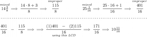 \stackrel{mixed}{14\frac{3}{8}}\implies \cfrac{14\cdot 8+3}{8}\implies \stackrel{improper}{\cfrac{115}{8}} ~\hfill \stackrel{mixed}{25\frac{1}{16}}\implies \cfrac{25\cdot 16+1}{16}\implies \stackrel{improper}{\cfrac{401}{16}} \\\\[-0.35em] ~\dotfill\\\\ \cfrac{401}{16}~~ - ~~\cfrac{115}{8}\implies \implies \cfrac{(1)401~~ - ~~(2)115}{\underset{\textit{using this LCD}}{16}}\implies \cfrac{171}{16}\implies 10\frac{11}{16}