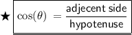 { \bigstar \: { \underline{ \boxed{ \cos( \theta ) \:  =  \sf\frac{adjecent \: side}{hypotenuse}  }}}}