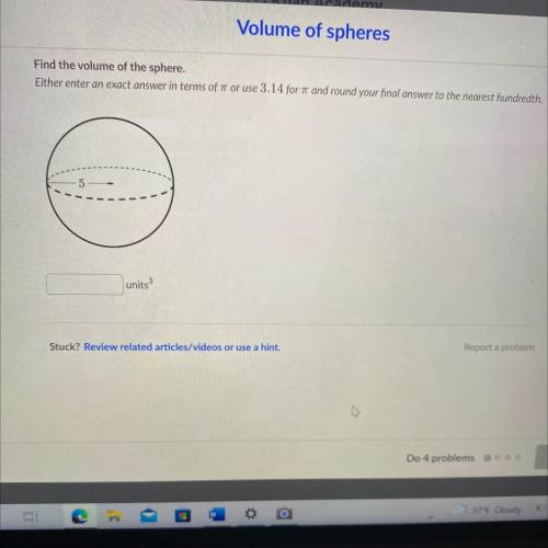 Find the volume of the sphere.

Either enter an exact answer in terms of 7 or use 3.14 for and rou