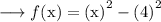 \longrightarrow f( \rm x) =  {(x)}^{2}  -  {(4)}^{2}