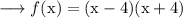 \longrightarrow f( \rm x) = (x - 4)(x + 4)