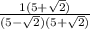 \frac{1(5+\sqrt{2}) }{(5-\sqrt{2})(5+\sqrt{2})  }