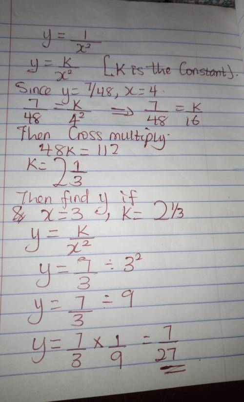 If y varies inversely as the square of x and y= 7/48 when x=4 find y when x=3