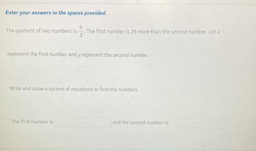 Enter your answers in the spaces provided.

4
The quotient of two numbers is . The first number is