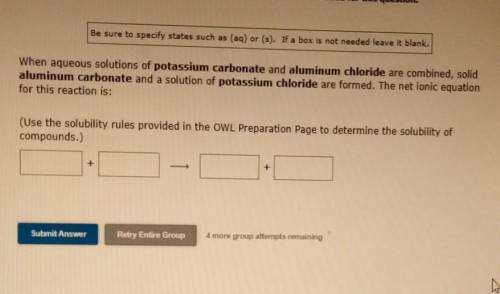 When aqueous solutions of potassium carbonate and aluminum chloride are combined, solid aluminum ca