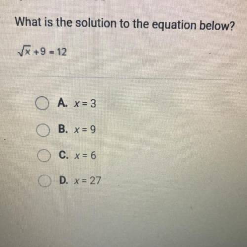 What is the solution to the equation below?
square root x + 9 = 12