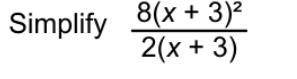 8(x+3)²/2(x+3)simplify this fraction
