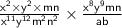 \sf\frac{ {x}^{2} \times {y}^{2} \times mn}{ {x}^{11} {y}^{12} {m}^{2} {n}^{2} } \times \frac{ {x}^{8} {y}^{9} mn}{ab} \\