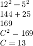 12^2+5^2\\144+25\\169\\C^2=169\\C=13