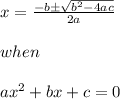 x = \frac{ -b \pm \sqrt{b^2 - 4ac}}{2a} \\\\when \\\\ax^2 + bx + c = 0