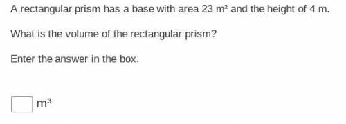 A rectangular prism has a base with area 23 m² and the height of 4 m.

What is the volume of the r