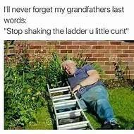 Grandpa i got tired of holding you