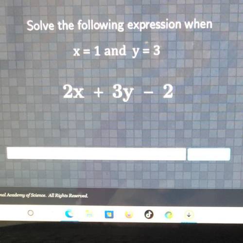 Solve the following expression when
x = 1 and y = 3
2x + 3y - 2
-