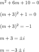 m^2+6m+10=0\\\\(m+3)^2+1=0\\\\(m+3)^2=-1\\\\m+3=\pm i\\\\m=-3\pm i