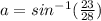 a = sin^{-1}(\frac{23}{28} )