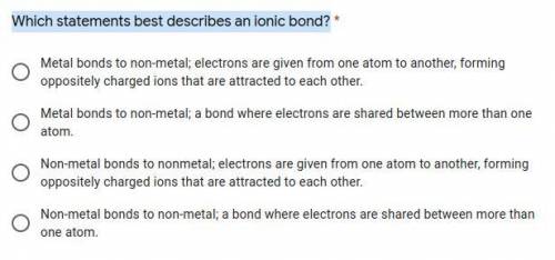 Which statements best describes an ionic bond? *