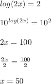 log(2x)=2\\\\10^{log(2x)}=10^2\\\\2x=100\\\\\frac{2x}{2}=\frac{100}{2}\\ \\ x=50