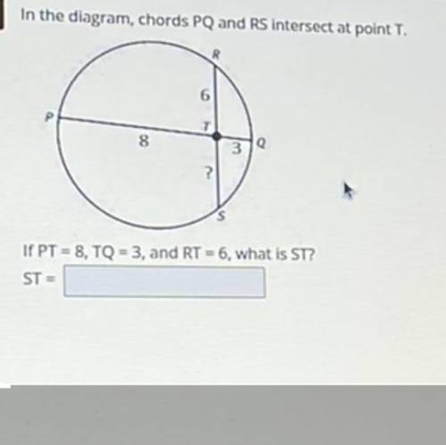 In the diagram, chords PQ and RS intersect at point T.

If PT - 8, TQ = 3, and RT-6, what is ST?
S