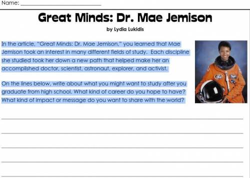 In the article, “Great Minds: Dr. Mae Jemison,” you learned that Mae Jemison took an interest in ma