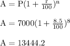 { \rm{A=P(1 +  \frac{r}{100}) {}^{n}  }} \\  \\ { \rm{A = 7000(1 +  \frac{8.5}{100}) {}^{8}  }} \\  \\ { \rm{A = 13444.2}}