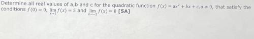 HELP!!!

Determine all real values of a,b and c for the quadratic function 
f(x) = ax^2+ bx + c, t