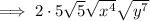 \implies 2 \cdot 5 \sqrt{5}\sqrt{x^4}\sqrt{y^7}
