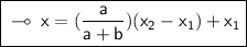\boxed{ \sf \multimap \: x = ( \frac{a}{a + b})( x_{2} -  x_{1}) +  x_{1} }