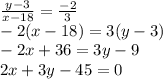 \frac{y-3}{{x-18}} = \frac{-2}{3}\\-2(x-18)=3(y-3)\\-2x+36=3y-9\\2x+3y-45=0